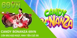 Candy Bonanza 69VN - Cơn bão kẹo ngọt, rinh tiền cực đã