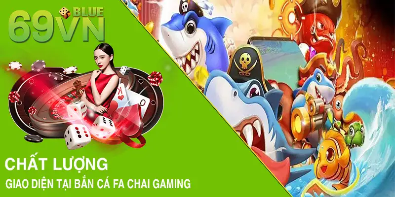 Chất lượng giao diện tại bắn cá FA CHAI gaming