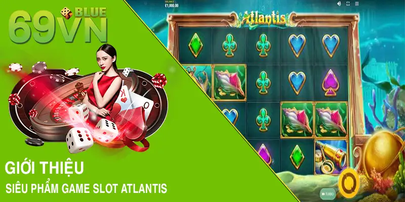 Giới thiệu siêu phẩm game slot Atlantis