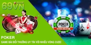 Poker - Game Bài Đổi Thưởng Uy Tín Với Nhiều Vòng Cược