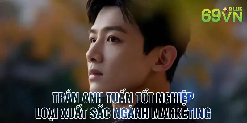 Trần Anh Tuấn tốt nghiệp loại xuất sắc ngành Marketing